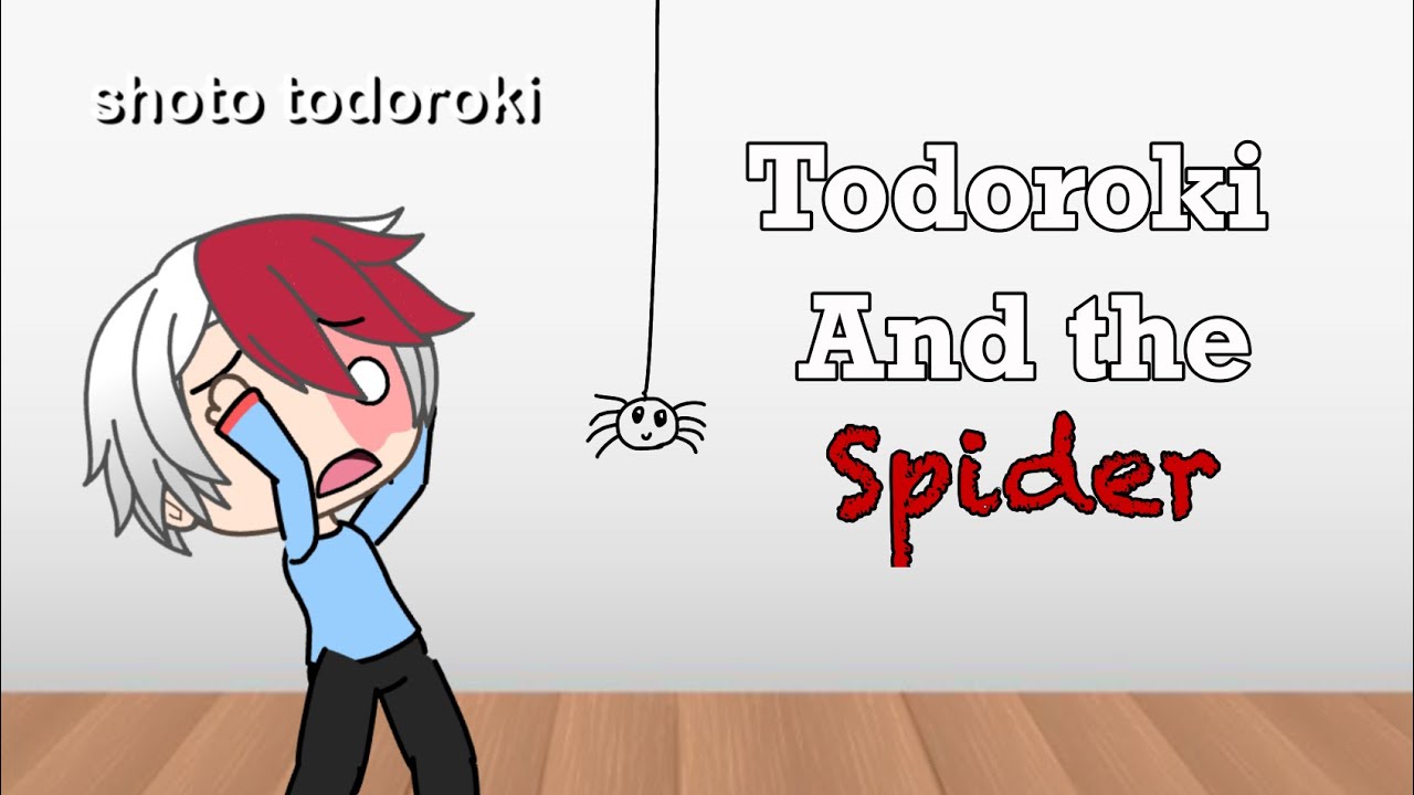 Todoroki and the spider / gacha life / mha (may make an animated