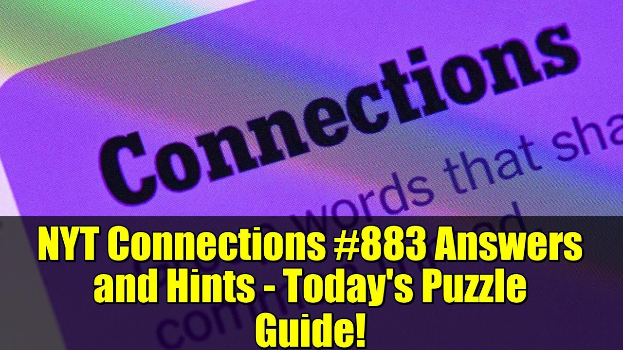 NYT Connections #883 Answers and Hints - Today's Puzzle Guide!