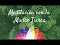 Meditación con la Madre Tierra para anclar tu energía - Despertando la Esencia del Ser