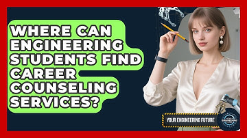Where Can Engineering Students Find Career Counseling Services? - Your Engineering Future