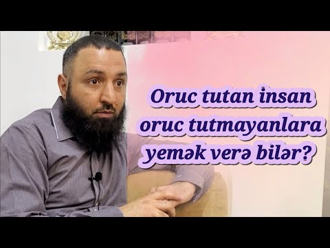 Oruc tutan insan oruc tutmayanlara yemək verə bilər?? 🌿 Rəşad Hümbətov