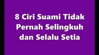 8 Ciri Suami Tidak Pernah Selingkuh dan Selalu Setia