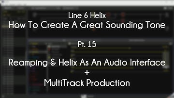 Line 6 Helix - How To Create A Great Tone - Pt. 15 - Reamping & Audio Interface Use