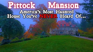 Pittock Mansion, America's Most Haunted House You've Never Heard Of