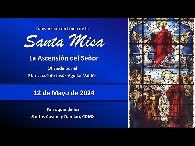 Santa Misa la Ascensión de Cristo, con el Padre José 9:00 hrs. #misadehoy class=