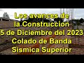 Los avances de la construccion - 5 de Diciembre del 2023 - Colado de Banda Sísmica Superior