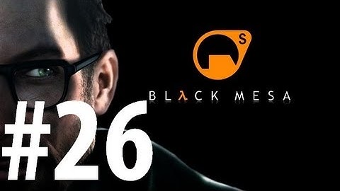 Black Mesa - Playthrough Part 26 - Lambda Core 4/4 [END] [No commentary] [HD PC]