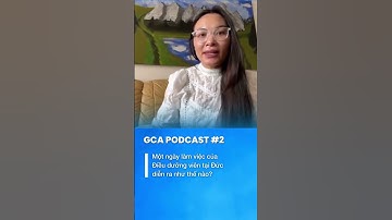 GCA Podcast #2 - Một ngày làm việc của Điều dưỡng viên tại Đức có gì khác biệt? Cùng tìm hiểu nhé!