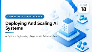 18. Deploying And Scaling Ai Systems — AI Systems Engineering - Beginners to Advance - Free Course