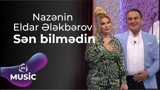 Nazənin & Eldar Ələkbərov - Sən bilmədin Resimi