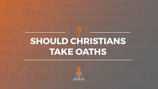 Should a Christian Swear an Oath? | Episode 157