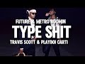 Type Shit - Future, Metro Boomin ft Travis Scott & Playboi Carti (lyrics)