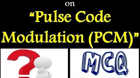 Communication Systems 110: Multiple Choice Questions (MCQs) on Pulse Code Modulation (PCM)