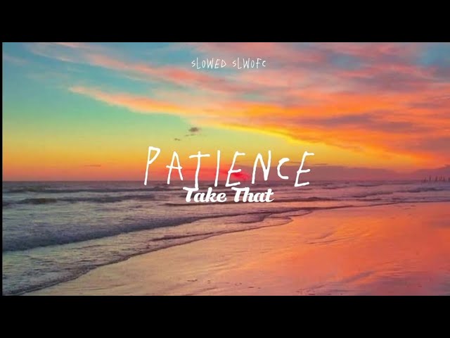 Take That - PATIENCE (slowed+lyrics) tiktok version class=