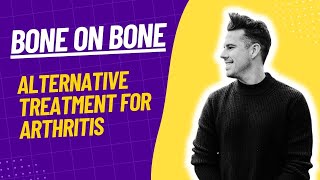 Alternative for Bone on Bone Knee Arthritis - Regenerative Medicine
