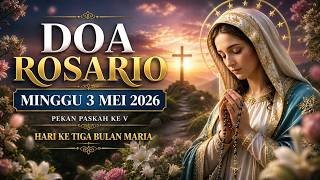 DOA ROSARIO MINGGU 3 MEI 2026 - PEKAN PASKAH V