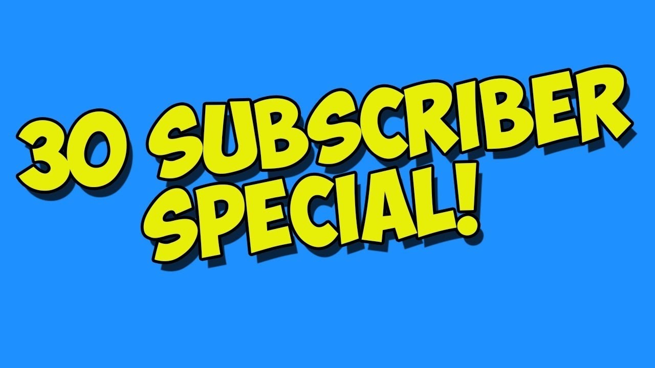 30 subscriber special YouTube