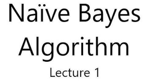 Introduction to Naive Bayes Algorithm (Theory) - Machine Learning for Beginners