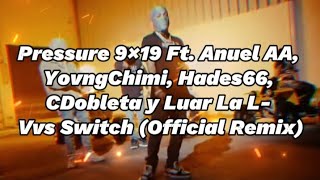 Pressure 9×19 Ft. Anuel AA, YovngChimi, Hades66, CDobleta y Luar La L- Vvs Switch (Official Remix)