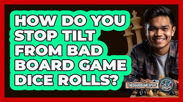 How Do You Stop Tilt From Bad Board Game Dice Rolls? - The Board Game Xpert