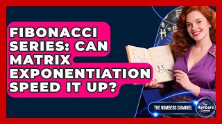 Fibonacci Series: Can Matrix Exponentiation Speed It Up? - The Numbers Channel