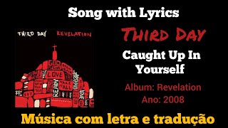 Video thumbnail of "Third Day - Caught Up In Yourself (legendado)"