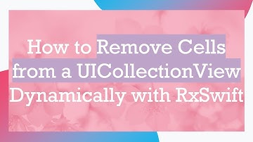 How to Remove Cells from a UICollectionView Dynamically with RxSwift