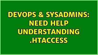 DevOps & SysAdmins: Need help understanding .htaccess Details