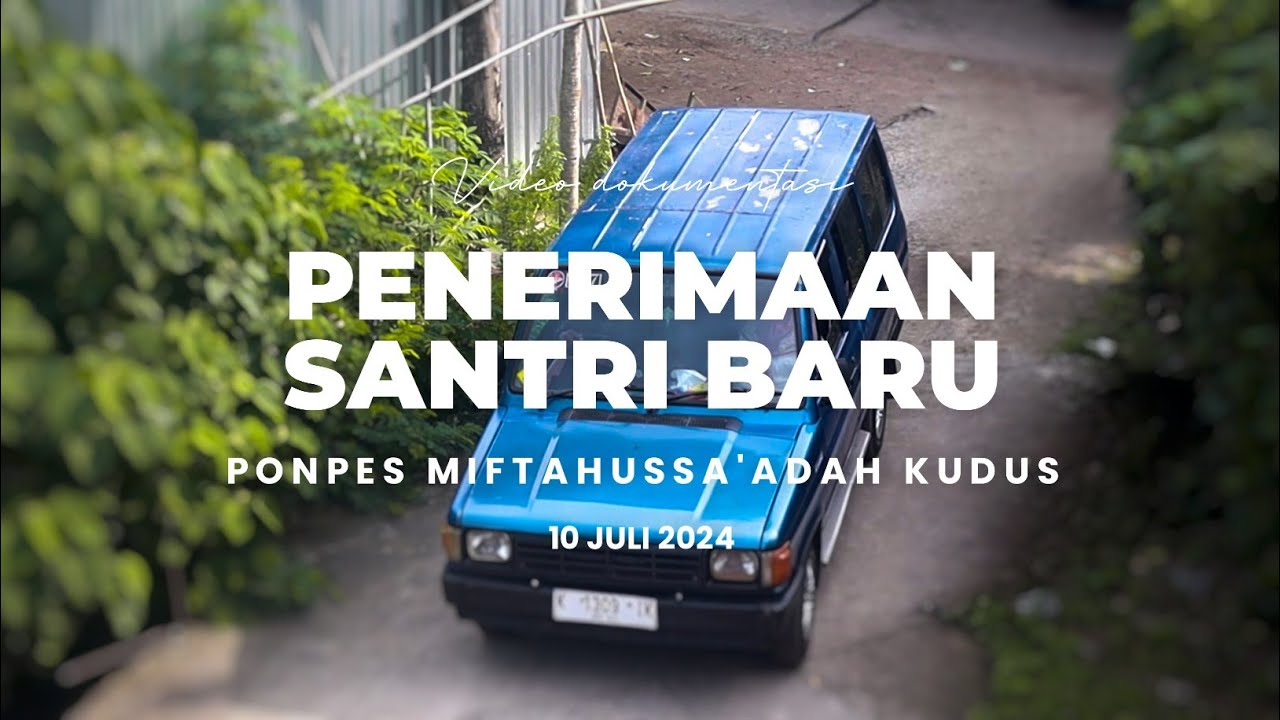 Santri Baru | Kedatangan & Registrasi | TA. 2024-2025 | Ponpes Miftahussa'adah Kudus
