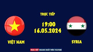 🔴 Trực Tiếp | Việt Nam - Syria | Trận Đấu Của Máu Và Nước Mắt