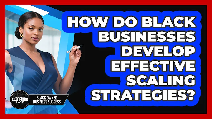 How Do Black Businesses Develop Effective Scaling Strategies? - Black Owned Business Success