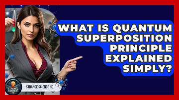 What Is Quantum Superposition Principle Explained Simply? - Strange Science HQ