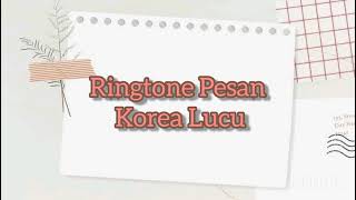 Nada Pesan Korea Lucu | Ringtone Lucu Korea