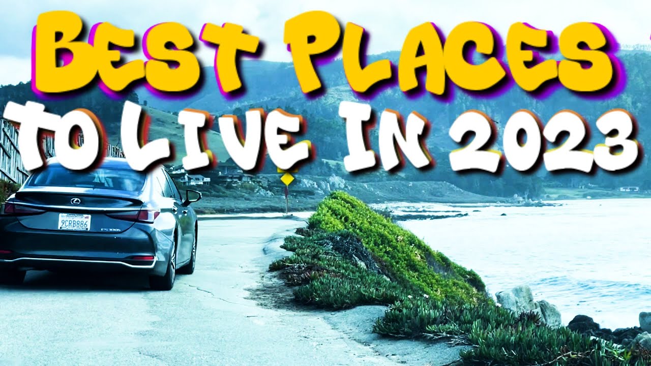 Top 10 Best Places To Live In 2023 - YouTube