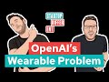OpenAI's Wearable Problem
