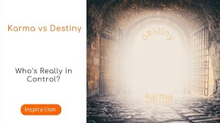 Karma vs Destiny  - Who's Really in Control?