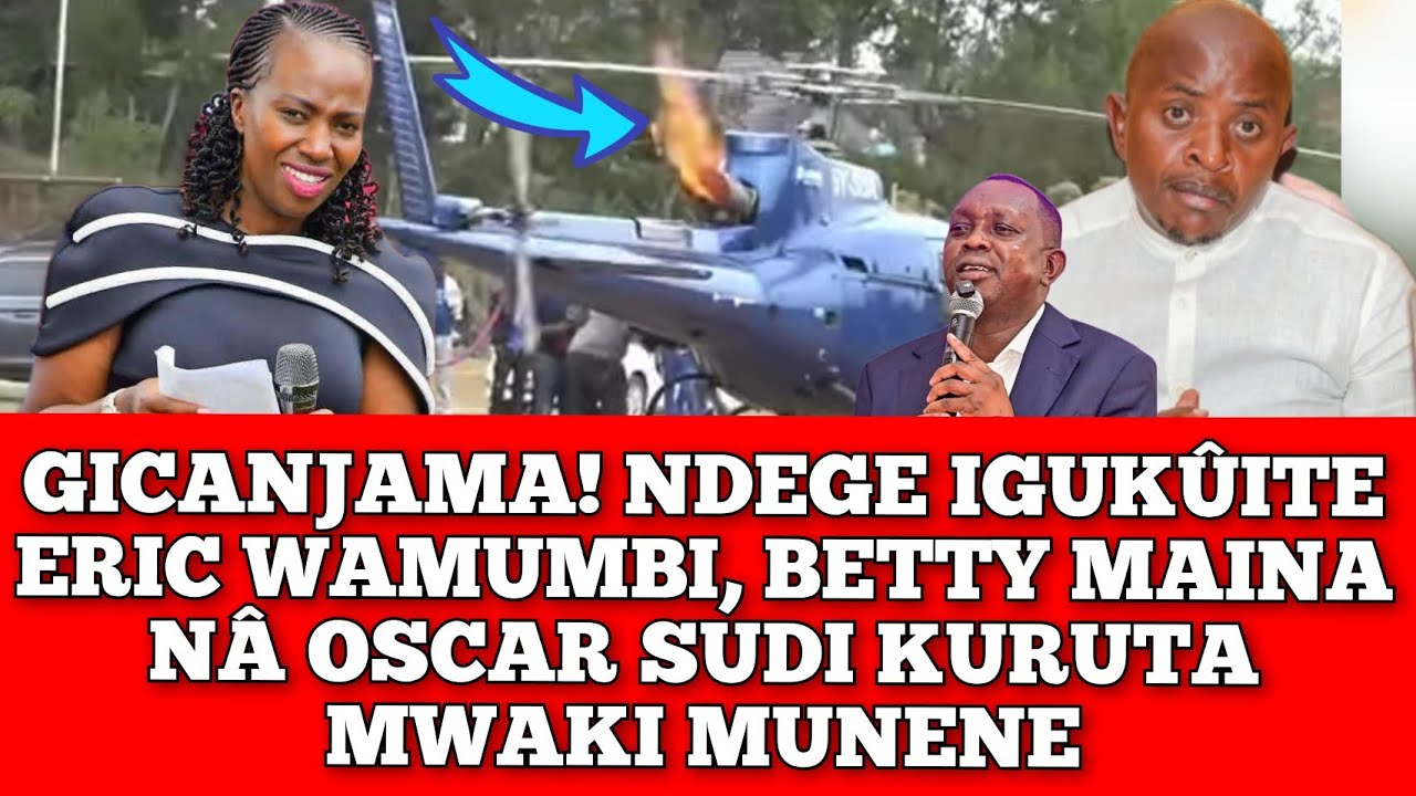 GICANJAMA! NDEGE IGÛKUÎTE ERIC WAMUMBI, BETTY N MAINA NÃ OSCAR SUDI KURUTA MWAKI MUNENE MUNO