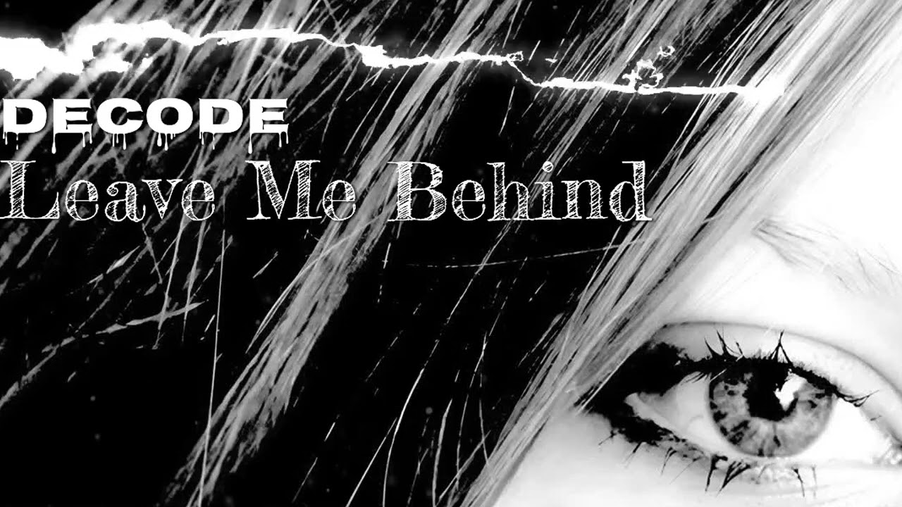 Decode - Leave Me Behind (Official Visualizer) (Lyrics)