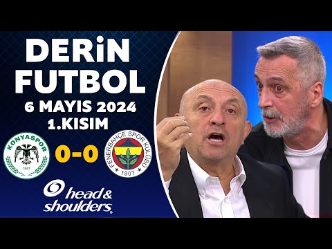 Derin Futbol 6 Mayıs 2024 1.Kısım / Konyaspor 0-0 Fenerbahçe