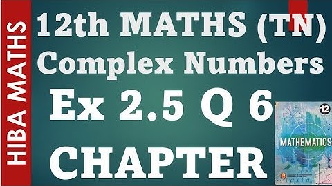 12th maths chapter 2 exercise 2.5 question 6 complex numbers hiba maths