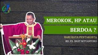 Merokok, HP, atau Berdoa? - Homili Hari Raya Pentakosta oleh Rama Sigit