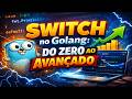 Aula 7 - SWITCH no Golang: Do Zero ao Avançado
