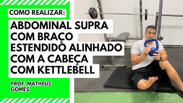 ABDOMINAL SUPRA COM BRAÇO ESTENDIDO (ALINHADO COM A CABEÇA) USANDO KETTLEBELL - prof. Matheus Gomes 