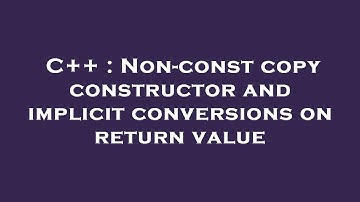 C++ : Non-const copy constructor and implicit conversions on return value