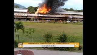 Perkembangan Rumah Panjang Uma Bawang terbakar