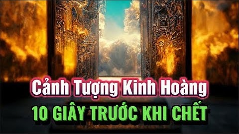 Điều Gì Xảy Ra Với Bạn 10 Giây Trước Khi Chết - Sự Tái Sinh Luân Hồi