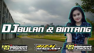 DJ BULAN & BINTANG||by 49 project terbaru