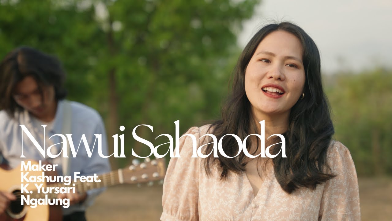 Nawui Sahaoda - Maker Kashung Feat. Yursari Ngalung
