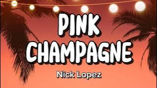 Nick Lopez - Pink Champagne (lyrics)