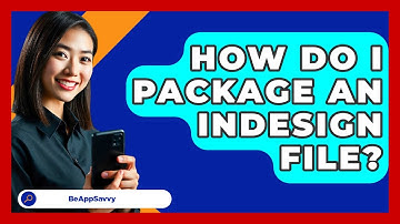 How Do I Package An InDesign File? - Be App Savvy
